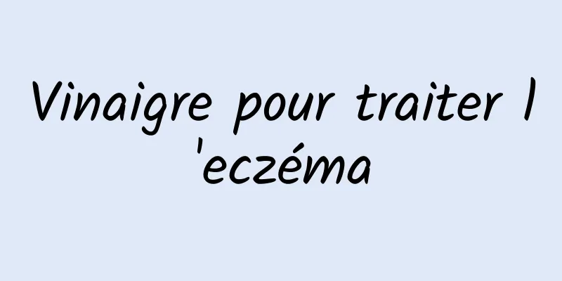 Vinaigre pour traiter l'eczéma
