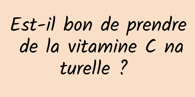 Est-il bon de prendre de la vitamine C naturelle ? 