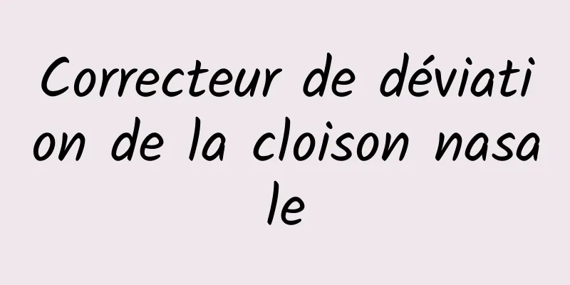 Correcteur de déviation de la cloison nasale