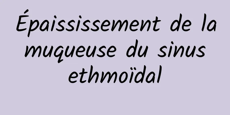 Épaississement de la muqueuse du sinus ethmoïdal