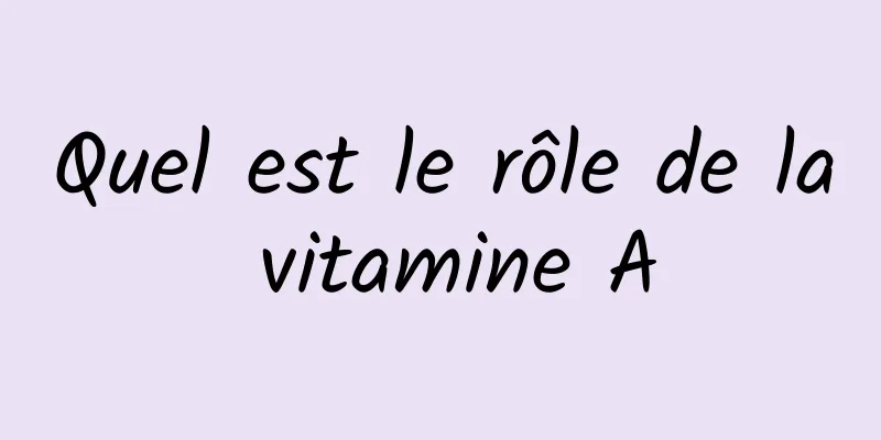 Quel est le rôle de la vitamine A
