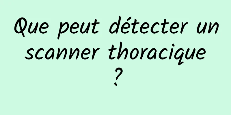 Que peut détecter un scanner thoracique ?
