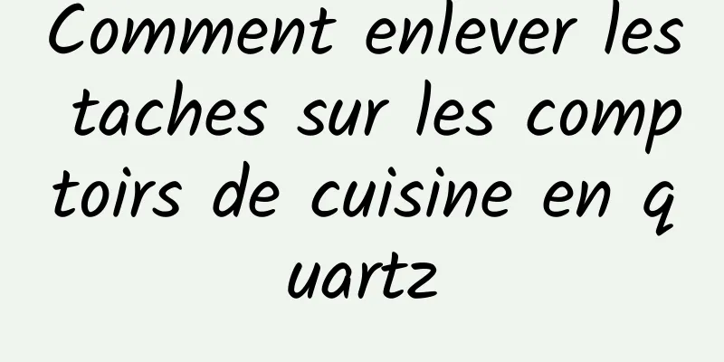 Comment enlever les taches sur les comptoirs de cuisine en quartz
