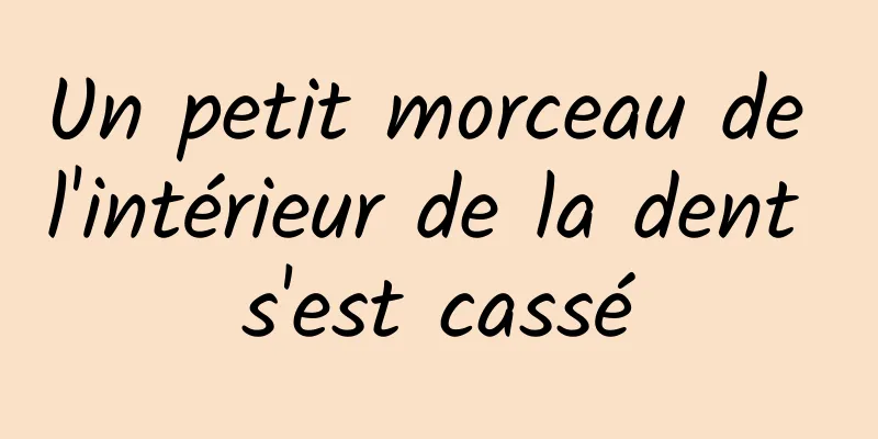 Un petit morceau de l'intérieur de la dent s'est cassé