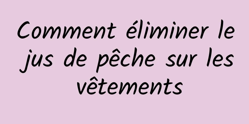 Comment éliminer le jus de pêche sur les vêtements
