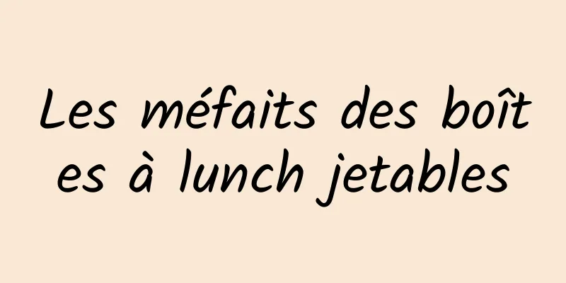 Les méfaits des boîtes à lunch jetables