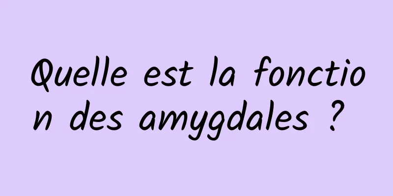 Quelle est la fonction des amygdales ? 