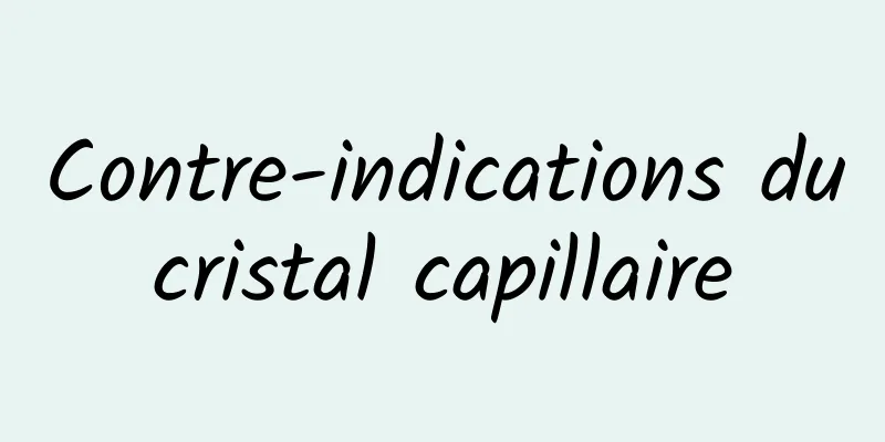Contre-indications du cristal capillaire 