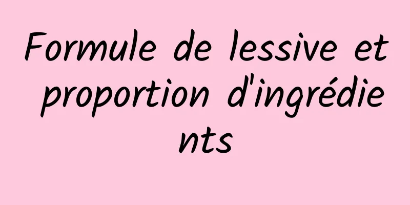 Formule de lessive et proportion d'ingrédients