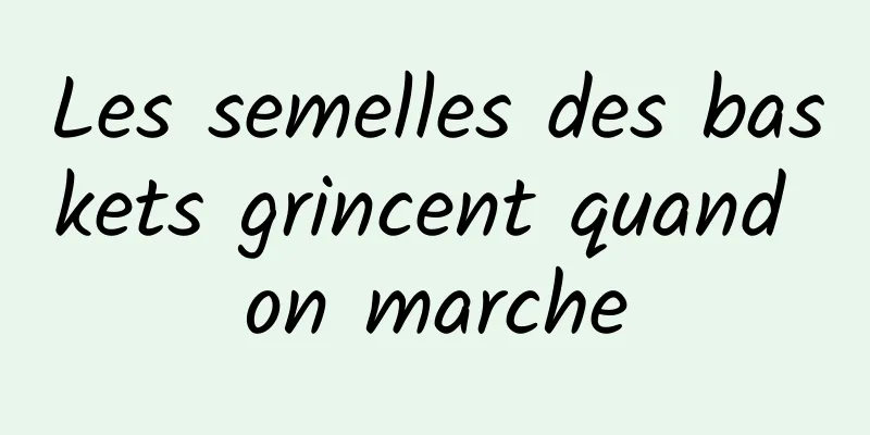 Les semelles des baskets grincent quand on marche