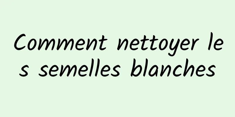Comment nettoyer les semelles blanches