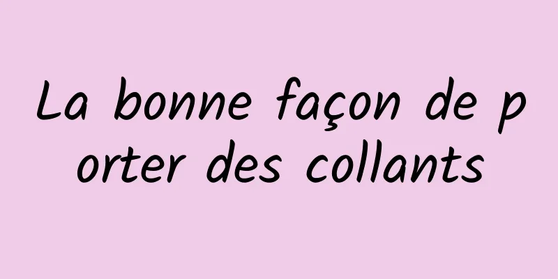 La bonne façon de porter des collants