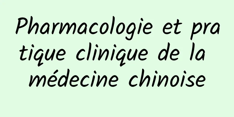 Pharmacologie et pratique clinique de la médecine chinoise