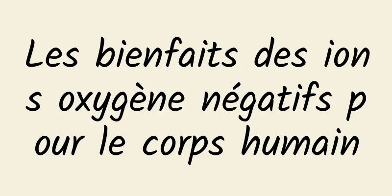 Les bienfaits des ions oxygène négatifs pour le corps humain
