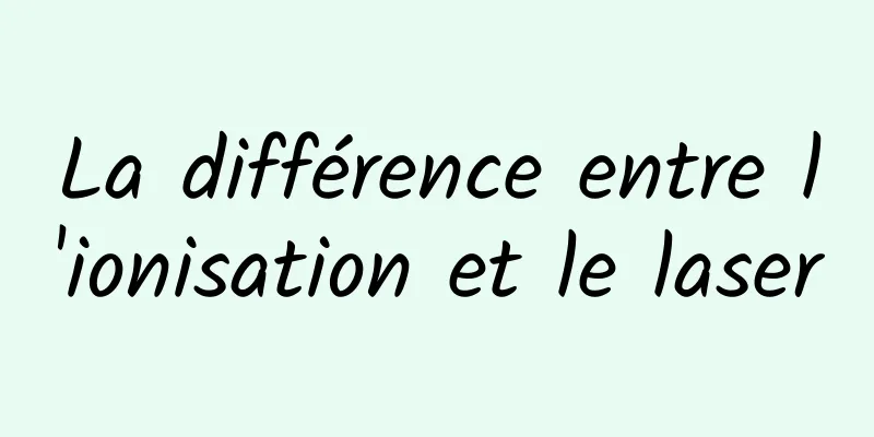 La différence entre l'ionisation et le laser