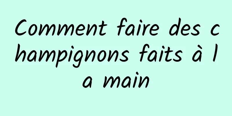 Comment faire des champignons faits à la main