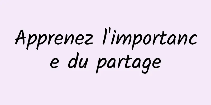 Apprenez l'importance du partage