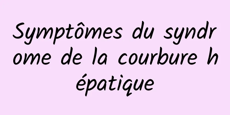 Symptômes du syndrome de la courbure hépatique