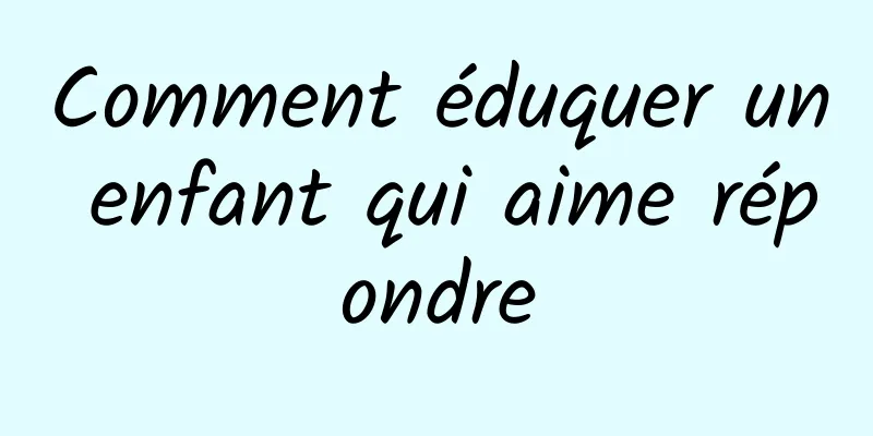 Comment éduquer un enfant qui aime répondre