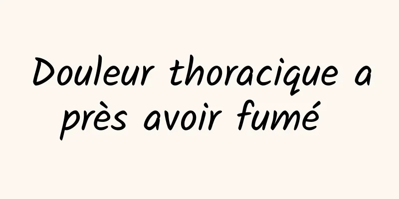 Douleur thoracique après avoir fumé 