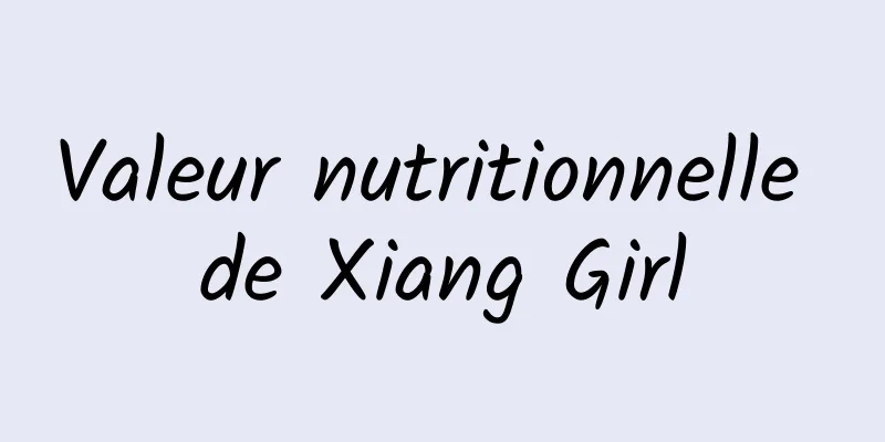 Valeur nutritionnelle de Xiang Girl