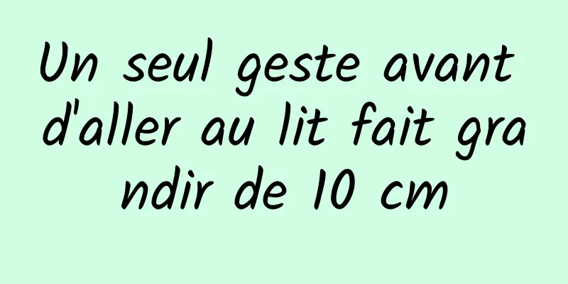 Un seul geste avant d'aller au lit fait grandir de 10 cm
