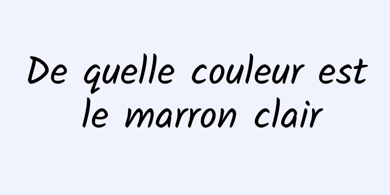 De quelle couleur est le marron clair