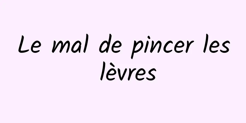 Le mal de pincer les lèvres
