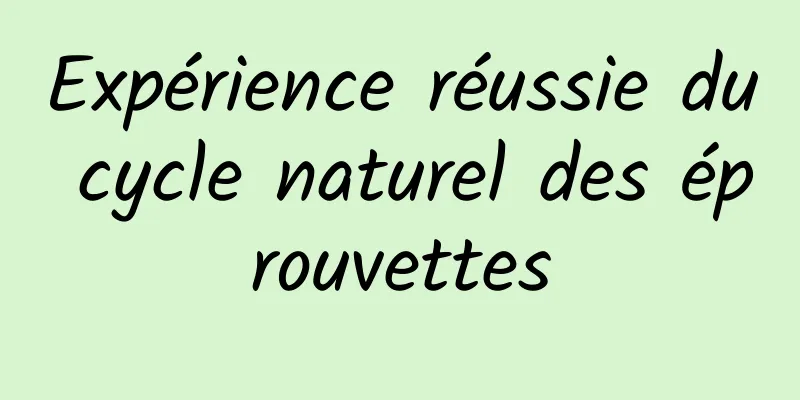 Expérience réussie du cycle naturel des éprouvettes