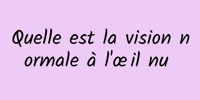 Quelle est la vision normale à l'œil nu 