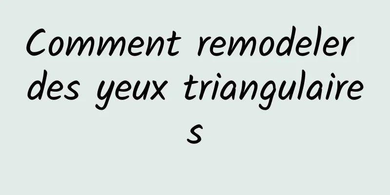 Comment remodeler des yeux triangulaires