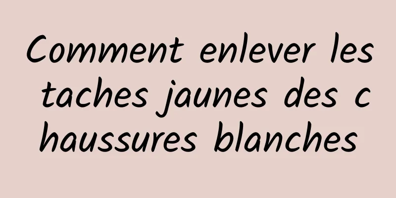 Comment enlever les taches jaunes des chaussures blanches