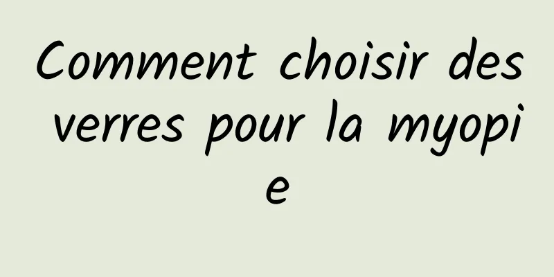 Comment choisir des verres pour la myopie