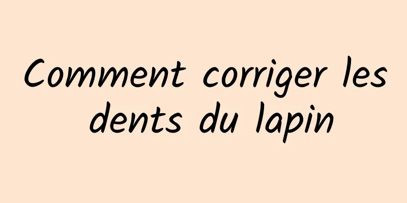 Comment corriger les dents du lapin
