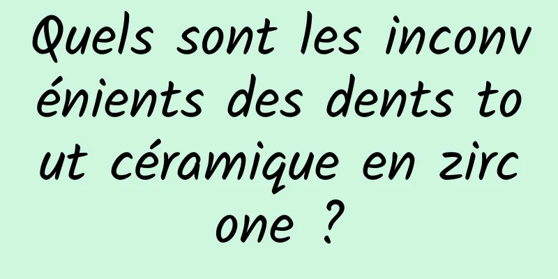 Quels sont les inconvénients des dents tout céramique en zircone ?