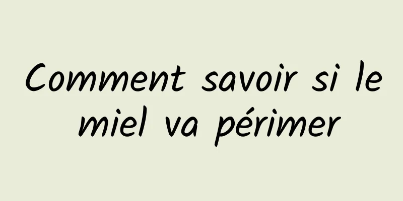 Comment savoir si le miel va périmer