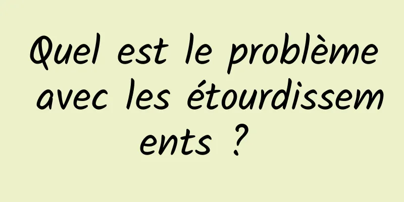 Quel est le problème avec les étourdissements ? 