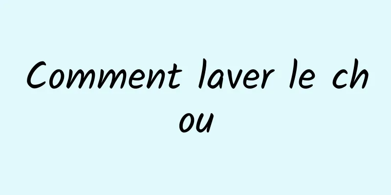 Comment laver le chou