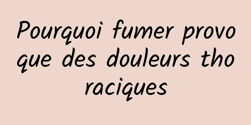 Pourquoi fumer provoque des douleurs thoraciques