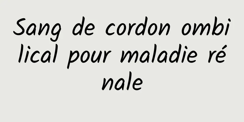 Sang de cordon ombilical pour maladie rénale