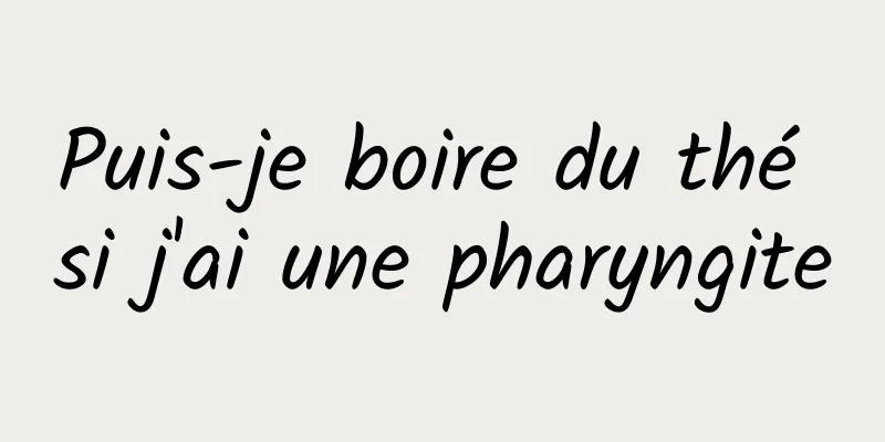 Puis-je boire du thé si j'ai une pharyngite