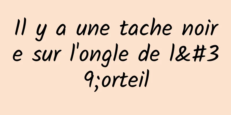 Il y a une tache noire sur l'ongle de l'orteil
