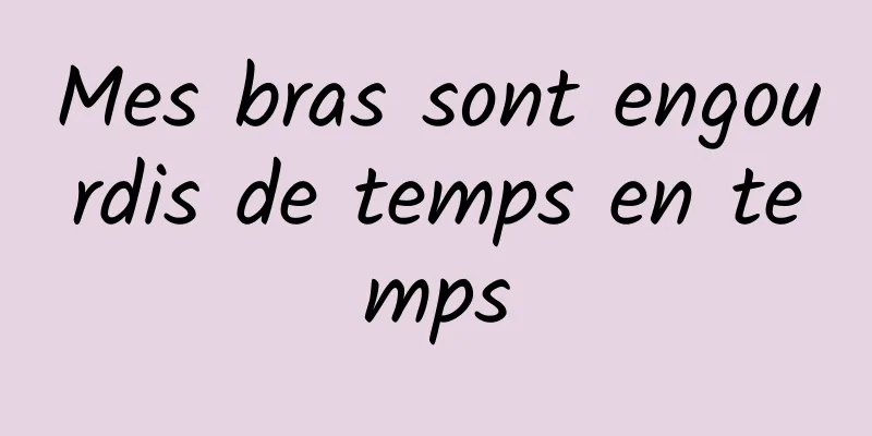 Mes bras sont engourdis de temps en temps