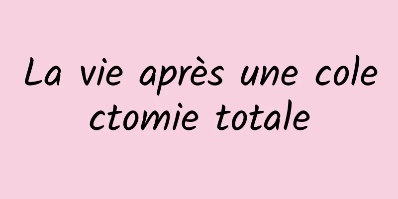 La vie après une colectomie totale