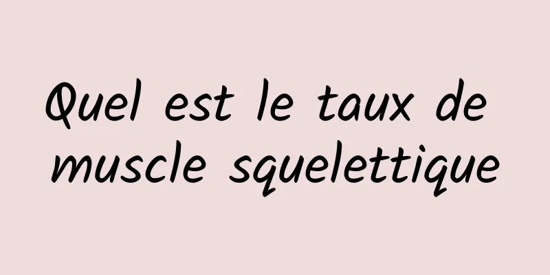 Quel est le taux de muscle squelettique