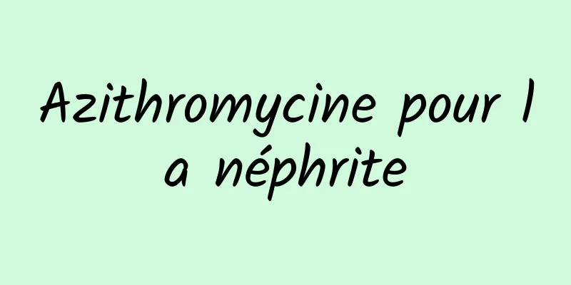 Azithromycine pour la néphrite