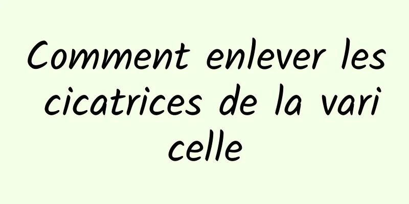 Comment enlever les cicatrices de la varicelle