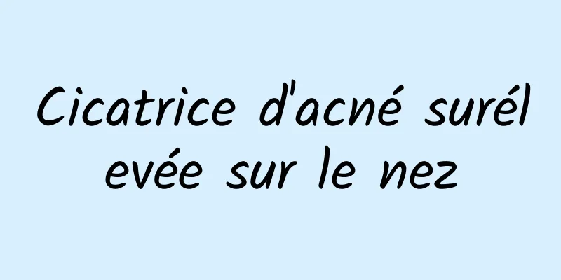 Cicatrice d'acné surélevée sur le nez