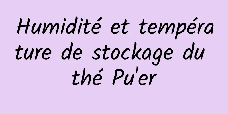 Humidité et température de stockage du thé Pu'er
