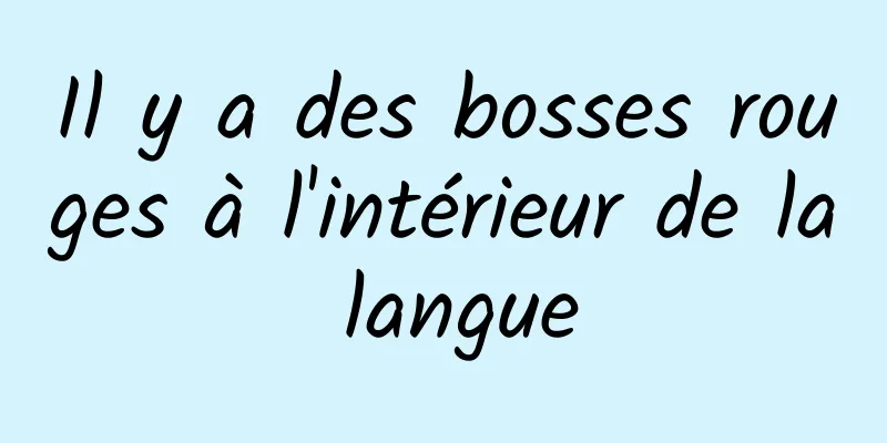 Il y a des bosses rouges à l'intérieur de la langue